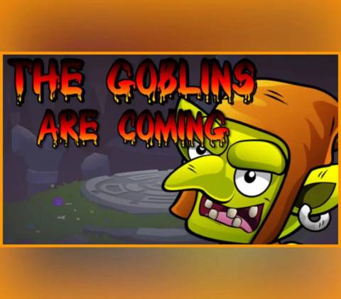 The Goblins Are Comming