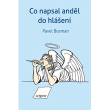 Co napsal anděl do hlášení - Pavel Bosman