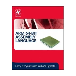 ARM 64-Bit Assembly Language | Larry D. Pyeatt (ISBN: 9780128192214)