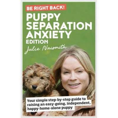 Be Right Back! Puppy Separation Anxiety Edition | Julie Naismith