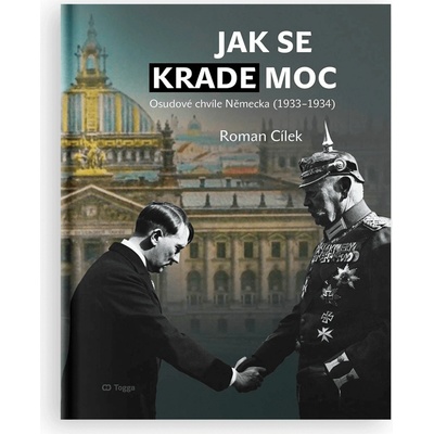 Jak se krade moc - Osudové chvíle Německa 1933-1934 - Roman Cílek