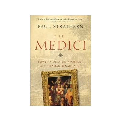 The Medici: Power, Money, and Ambition in the Italian Renaissance Strathern PaulPaperback