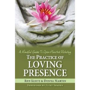 The Practice of Loving Presence: A Mindful Guide To Open-Hearted Relating | Ron Kurtz (ISBN: 9781987813296)
