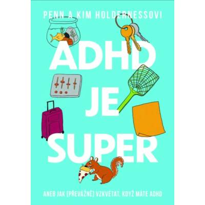 ADHD je super - Aneb jak (převážně) vzkvétat, když máte ADHD