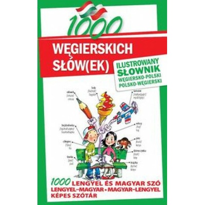1000 węgierskich słówek Ilustrowany słownik węgiersko-polski polsko-węgierski