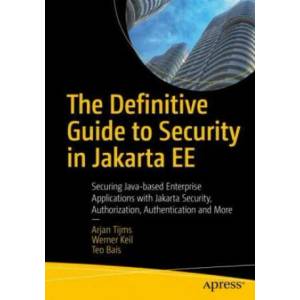 Definitive Guide to Security in Jakarta EE | Arjan Tijms, Werner Keil, Teo Bais (ISBN: 9781484279441)