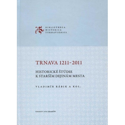 Trnava 1211-2011 Vladimír Rábik a kol.