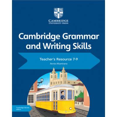 Cambridge Grammar and Writing Skills Teacher's Resource with Digital Access 7-9 | Annie Altamirano