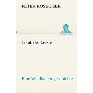 Jakob der Letzte | Peter Rosegger (ISBN: 9783842418608)