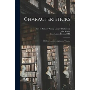 Characteristicks: of Men, Manners, Opinions, Times . . ; 2 | Anthony Ashley Cooper E. Shaftesbury, John 1735-1826 Adams, John Adams Library (Boston Public Lib (ISBN: 9781014167309)