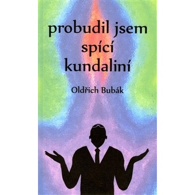 Probudil jsem spící kundaliní Oldřich Bubák