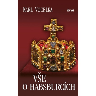 Karl Vocelka - Vše o Habsburcích