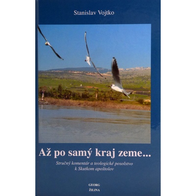Až po samý kraj zeme- Stručný komentár a teologické posolstvo k Skutkom apoštolov
