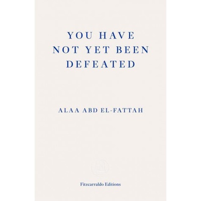 You Have Not Yet Been Defeated - Alaa Abd el-Fattah