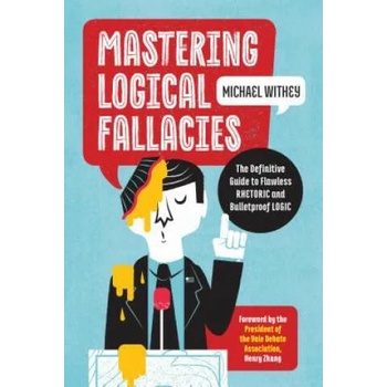 Image 1 of Mastering Logical Fallacies: The Definitive Guide to Flawless Rhetoric and Bulletproof Logic | Michael Withey, Henry Zhang