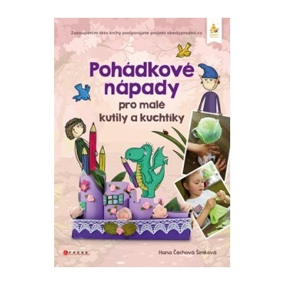 Pohádkové nápady pro malé kutily a kuchtíky Hana Čechová Šimková CZ