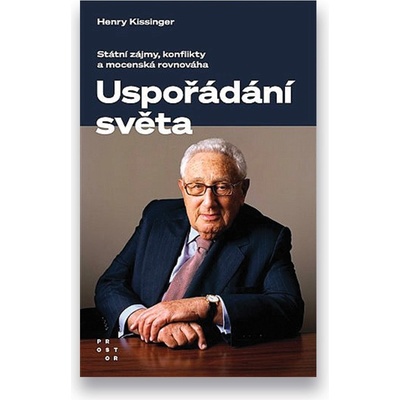 Uspořádání světa - Státní zájmy, konflikty a mocenská rovnováha, 3. vydání - Henry Kissinger