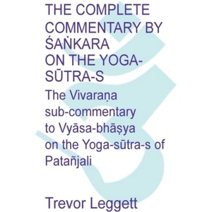 Complete Commentary by Ś aṅ kara on the Yoga Sū tra-s | TREVOR LEGGETT (ISBN: 9781911467083)