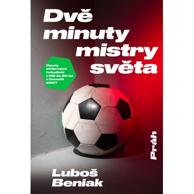 Dvě minuty mistry světa - Osudy stříbrných fotbalistů z MS do 20 let v Kanadě 2007 - Luboš Beniak
