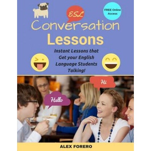 ESL Conversation Lessons: Instant Lessons that Get your English Language Students Talking (ISBN: 9781533197788)