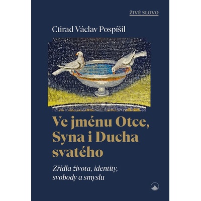 Ve jménu Otce, Syna i Ducha svatého - Zřídla života, identity, svobody a smyslu
