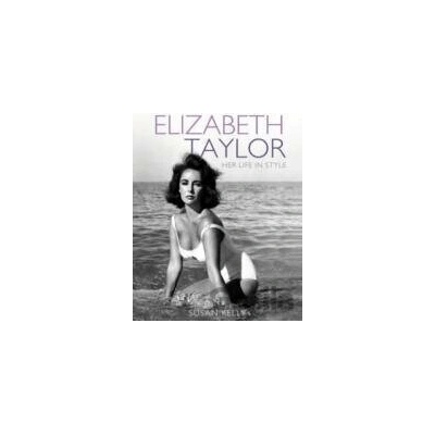 Elizabeth Taylor Her Life in Style - Susan Kelly