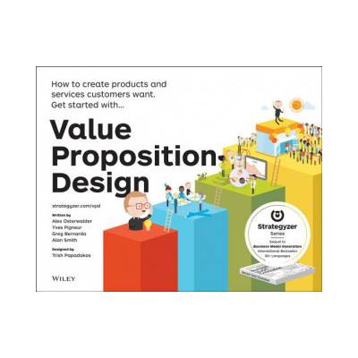 Value Proposition Design: How to Create Produ... - Alexander Osterwalder, Yves Pi