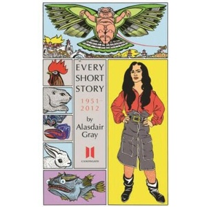 Every Short Story by Alasdair Gray 1951-2012 | Alasdair Gray (ISBN: 9780857865618)