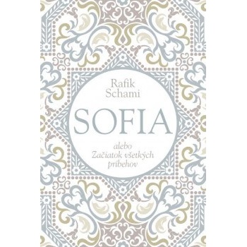 Sofia alebo Začiatok všetkých príbehov Rafik Schami