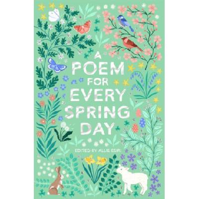 A Poem for Every Spring Day - Allie Esiri