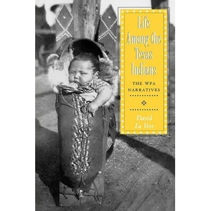 Life Among the Texas Indians | David La Vere (ISBN: 9781585445288)