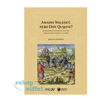 Amadis Waleský, nebo Don Quijote?. Rytířské příběhy španělského Zlatého věku a jejich putování za čtenáři 16.–19. století Jaroslava Kašparová Veduta