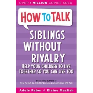 How To Talk: Siblings Without Rivalry | Adele Faber, Elaine Mazlish (ISBN: 9781788708678)