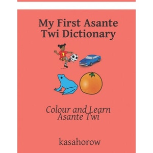 My First Asante Twi Dictionary: Colour and Learn Asante Twi | Kasahorow (ISBN: 9781089172628)