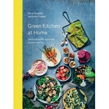 Green Kitchen at Home: Quick and Healthy Vege... David Frenkiel, Luise Vindahl