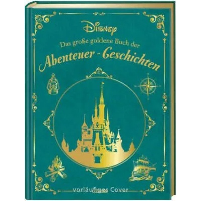 Disney: Das große goldene Buch der Abenteuer-Geschichten | Constanze Steindamm
