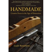 Handmade: Creative Focus in the Age of Distraction Rogowski GaryPaperback