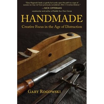 Handmade: Creative Focus in the Age of Distraction Rogowski GaryPaperback