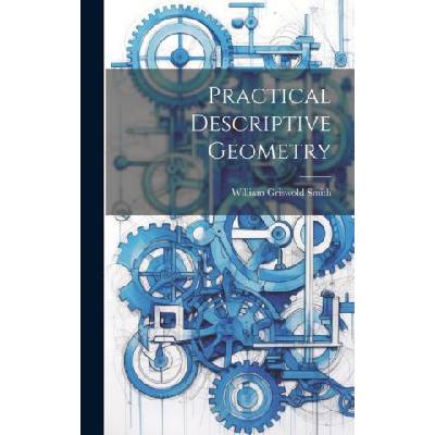 Practical Descriptive Geometry | William Griswold Smith