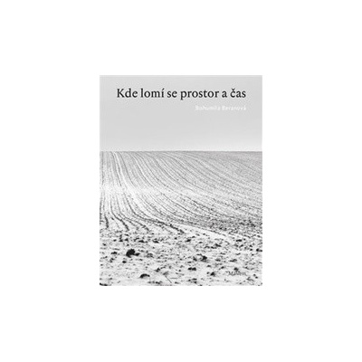 Kde lomí se prostor a čas - Bohumila Beranová