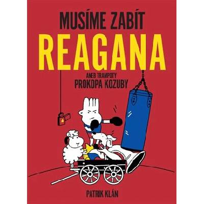 Musíme zabít Reagana aneb trampoty Prokopa Kozuby Klán Patrik