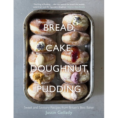 Bread, Cake, Doughnut, Pudding: Sweet and Sav- Justin Gellatly