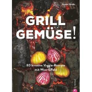 Kochbuch: Grill Gemüse - 80 vegetarische und kreative Rezepte vom Grillprofi, die kein Fleisch vermissen lassen. | Britta Bettendorf (2020)