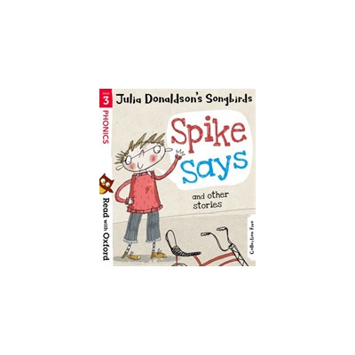 Read with Oxford: Stage 3: Julia Donaldsons Songbirds: Spike Says and Other Stories Donaldson JuliaPaperback