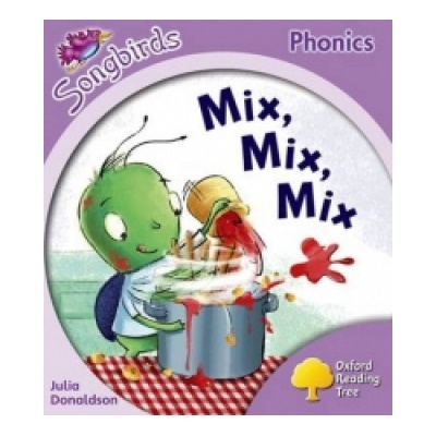 Oxford Reading Tree: Level 1+: More Songbirds Phonics: Mix, Mix, Mix Donaldson JuliaPaperback