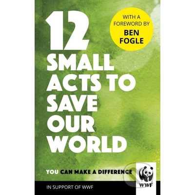 12 Small Acts to Save Our World - Simple, Everyday Ways You Can Make a Difference World Wildlife Fund Pevná vazba