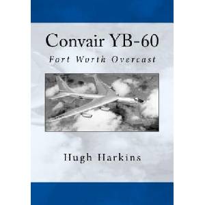 Convair YB-60: Fort Worth Overcast | Hugh Harkins (ISBN: 9781519690715)