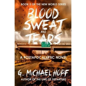 Blood, Sweat & Tears | G Michael Hopf (ISBN: 9781515357568)