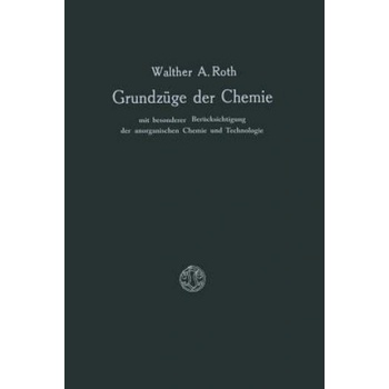 Grundzuge Der Chemie Mit Besonderer Berucksichtigung Der Anorganischen Chemie Und Technologie | Walther A. Roth