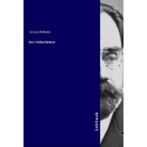 Der Fetischismus | Wilhelm Stekel (ISBN: 9783747762028)